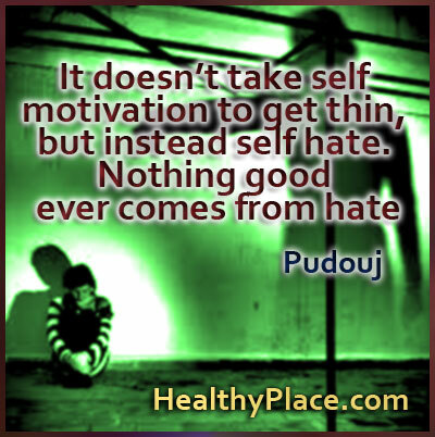 Kutipan gangguan makan - Tidak perlu motivasi diri untuk menjadi kurus, tetapi sebaliknya membenci diri sendiri. Tidak ada hal baik yang datang dari kebencian.