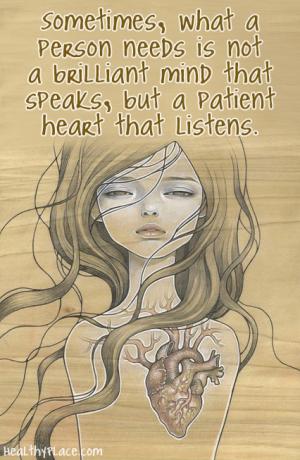 Mengutip depresi - Terkadang, yang dibutuhkan seseorang bukanlah pikiran yang cerdas yang berbicara, tetapi hati yang sabar yang mendengarkan.