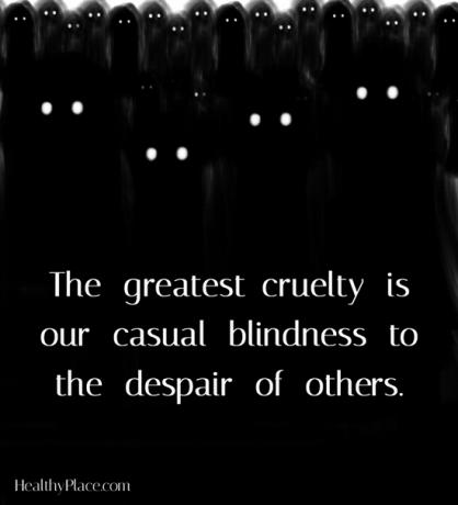 Kutipan stigma kesehatan mental - Kekejaman terbesar adalah kebutaan kasual kita terhadap keputusasaan orang lain.