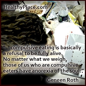 Kutipan mendalam tentang gangguan makan:... makan kompulsif pada dasarnya adalah penolakan untuk sepenuhnya hidup. Tidak peduli berapa berat kita, kita yang pemakan kompulsif memiliki anoreksia jiwa.