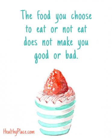 Kutipan gangguan makan - Makanan yang Anda pilih untuk dimakan atau tidak dimakan tidak membuat Anda baik atau buruk.