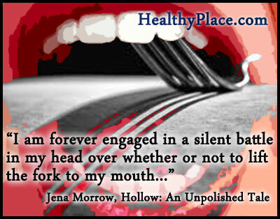 Kutipan gangguan makan - Saya selamanya terlibat dalam pertempuran diam-diam di kepala saya apakah atau tidak untuk mengangkat garpu ke mulut saya ...
