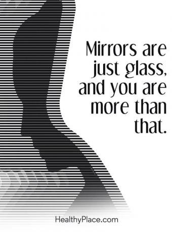 Mengutip gangguan makan - Cermin hanya kaca dan Anda lebih dari itu.