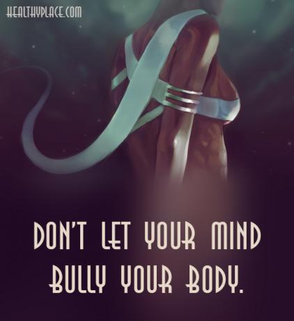 Mengutip gangguan makan - Jangan biarkan pikiran Anda menggertak tubuh Anda.