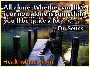 Kutipan mendalam tentang depresi - Sendirian! Suka atau tidak suka, sendirian adalah sesuatu yang akan sangat banyak!