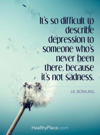 Kutipan depresi - Sangat sulit untuk menggambarkan depresi pada seseorang yang belum pernah ke sana, karena itu bukan kesedihan.