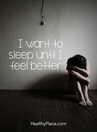 Mengutip depresi - Saya ingin tidur sampai saya merasa lebih baik.